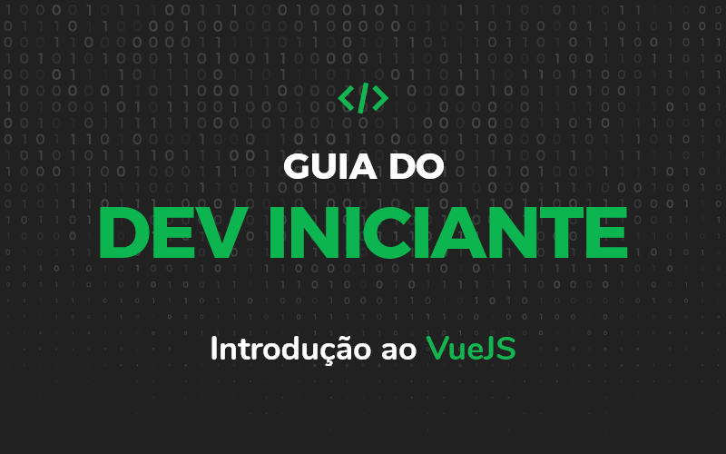 Guia do Dev Iniciante – Introdução ao VueJS
