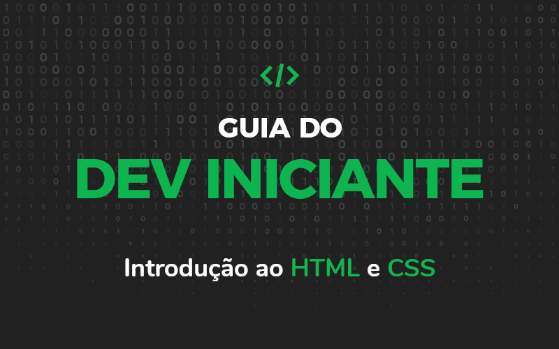 Guia do Dev Iniciante – Introdução ao HTML e CSS