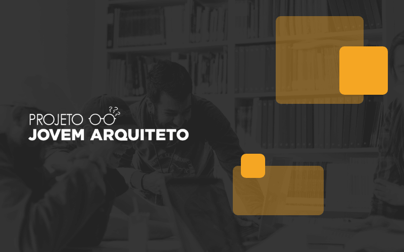 Projeto Jovem Arquiteto – O pontapé inicial da sua carreira