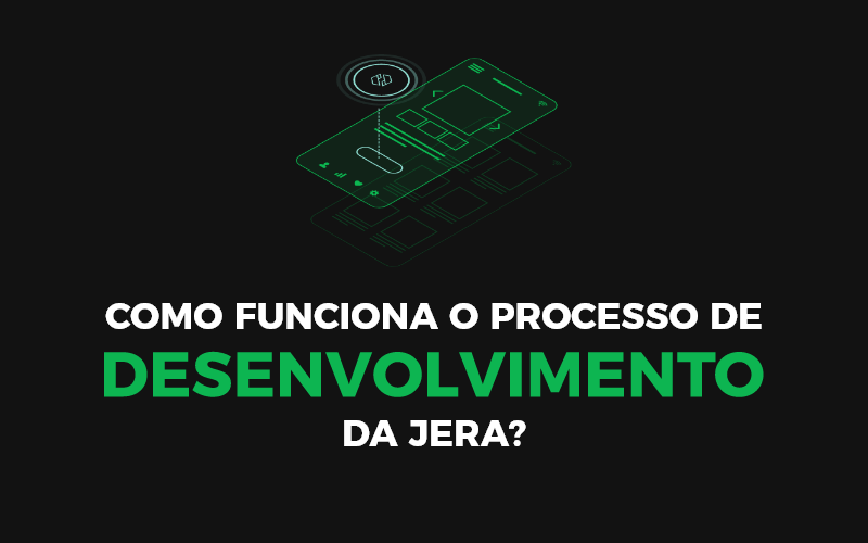 Como funciona o Processo de Desenvolvimento da Jera