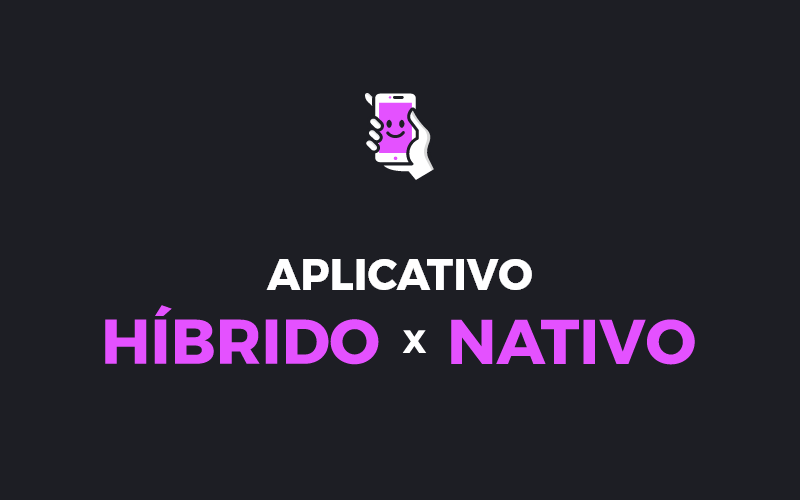 Aplicativo nativo x híbrido