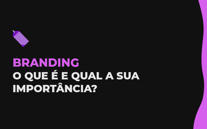Branding: O que é e qual a sua importância?