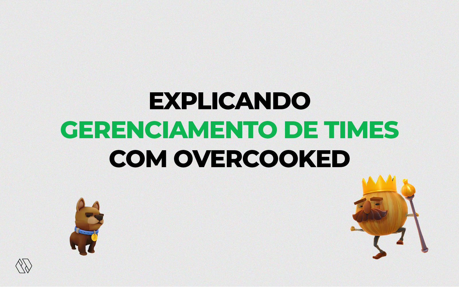 Explicando Gerenciamento de Times com Overcooked