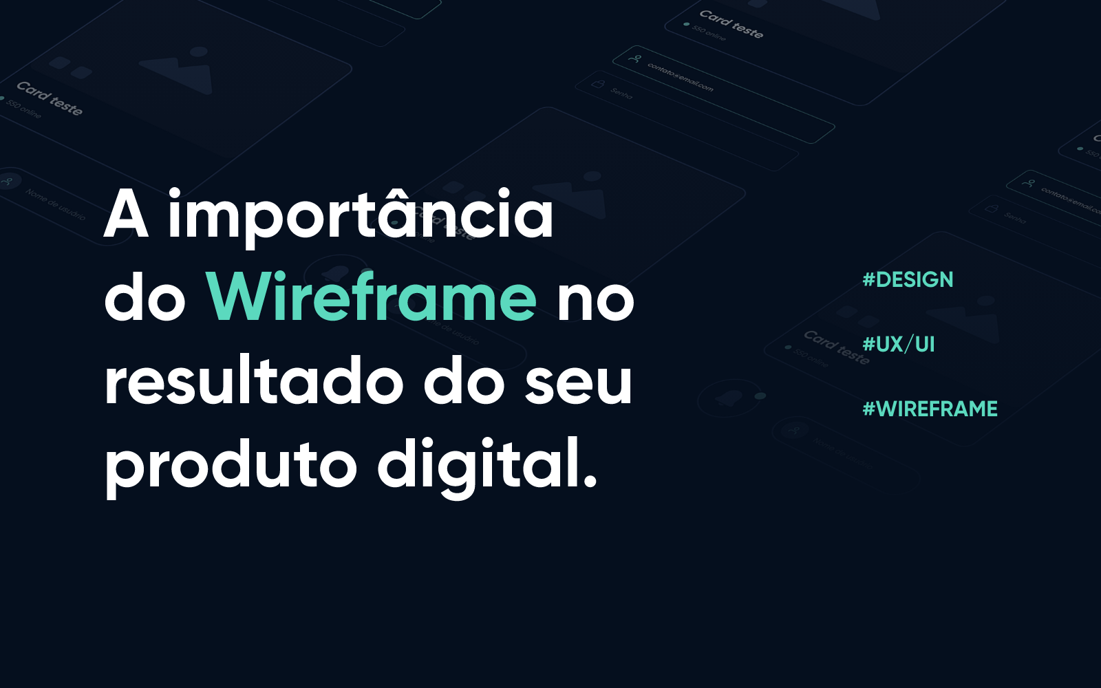 A Importância do Wireframe no Resultado do seu Produto Digital