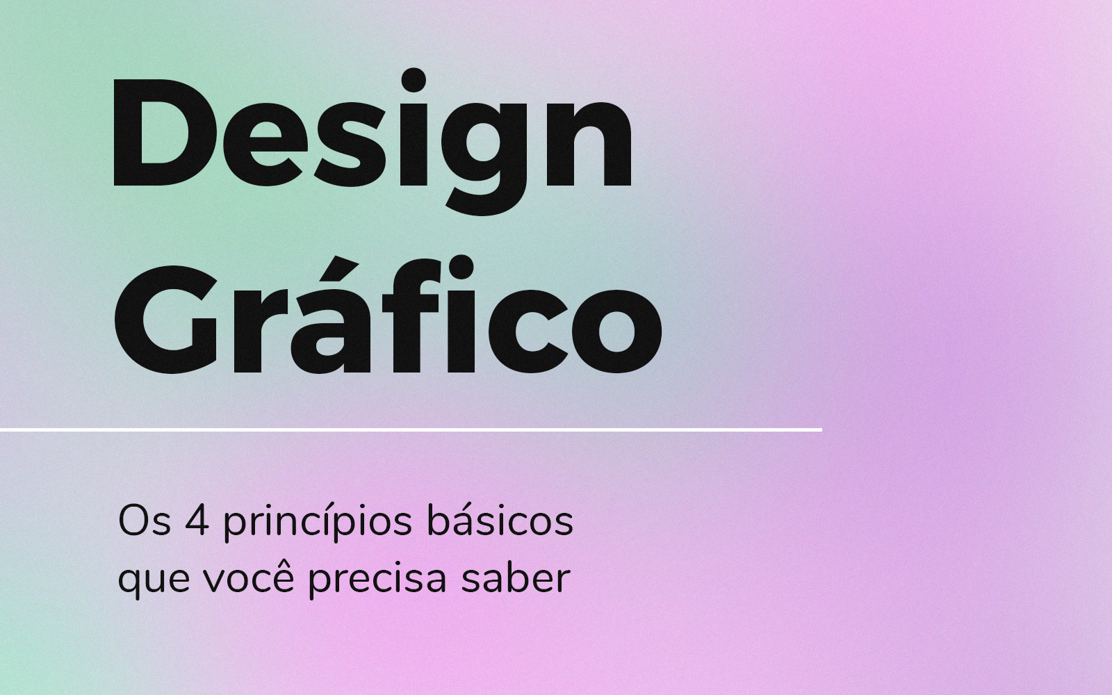 Design Gráfico: Os 4 princípios básicos que você precisa saber