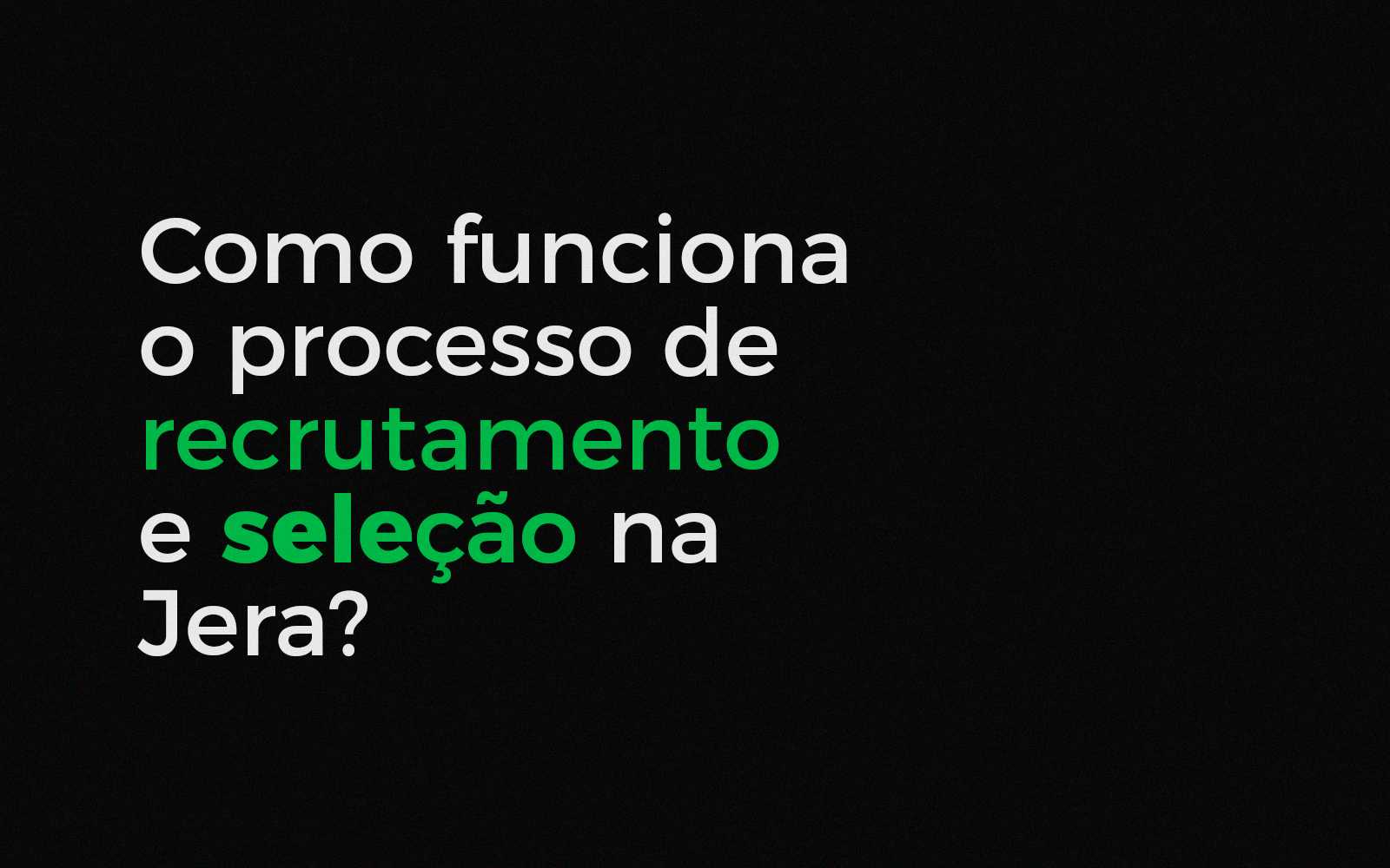 Como funciona o processo de recrutamento e seleção na Jera?