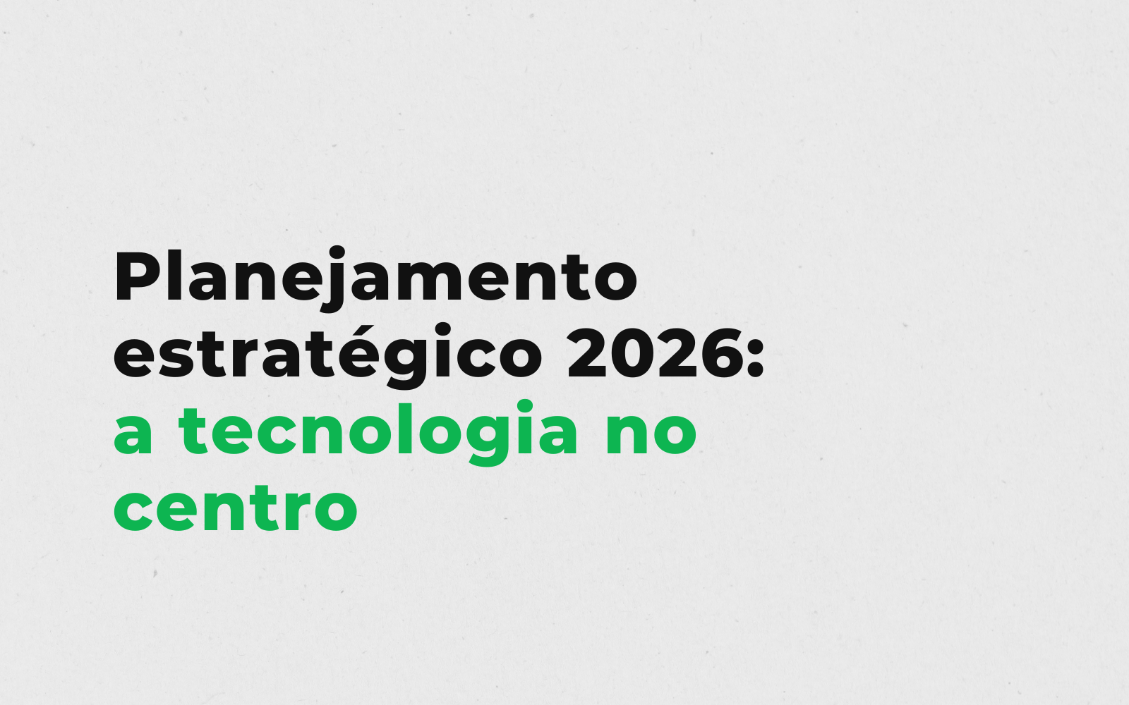 Planejamento estratégico 2026: por que a tecnologia deve estar no centro da sua estratégia