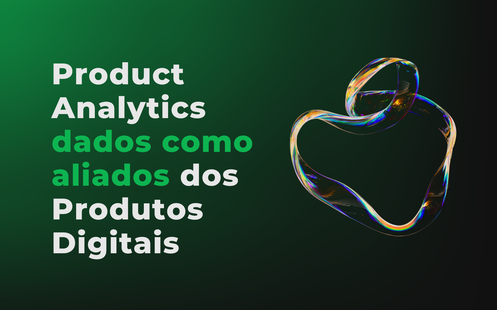 Product Analytics: os dados como aliados dos Produtos Digitais
