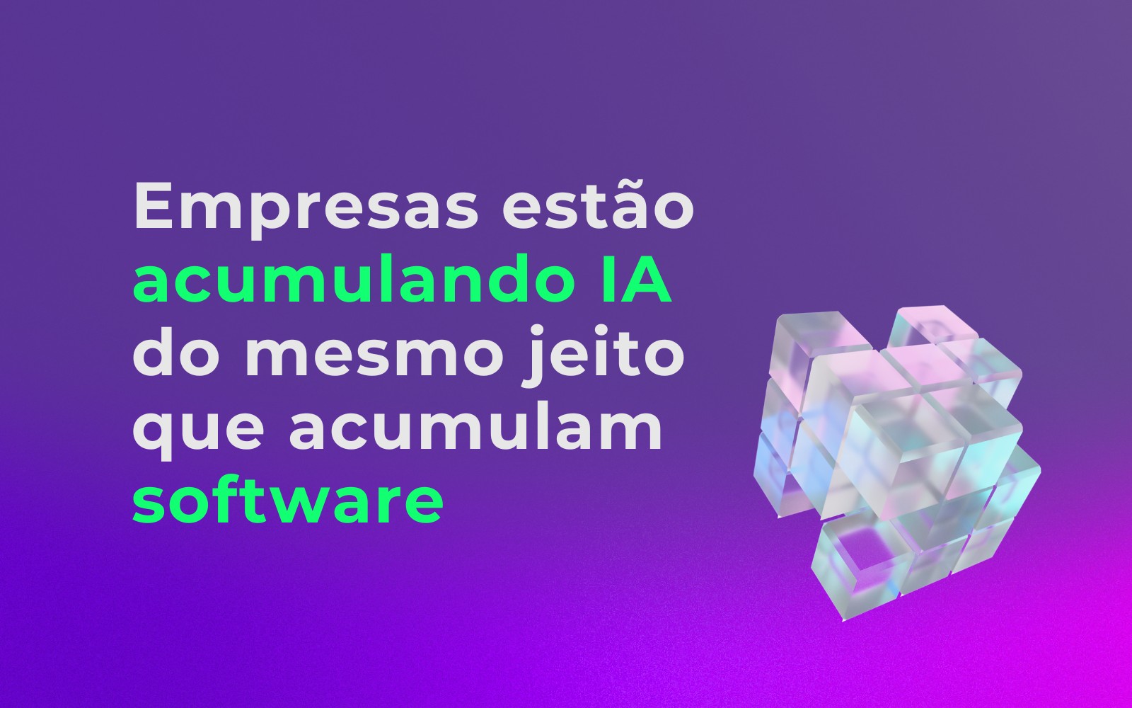 Empresas estão acumulando IA do mesmo jeito que acumularam software