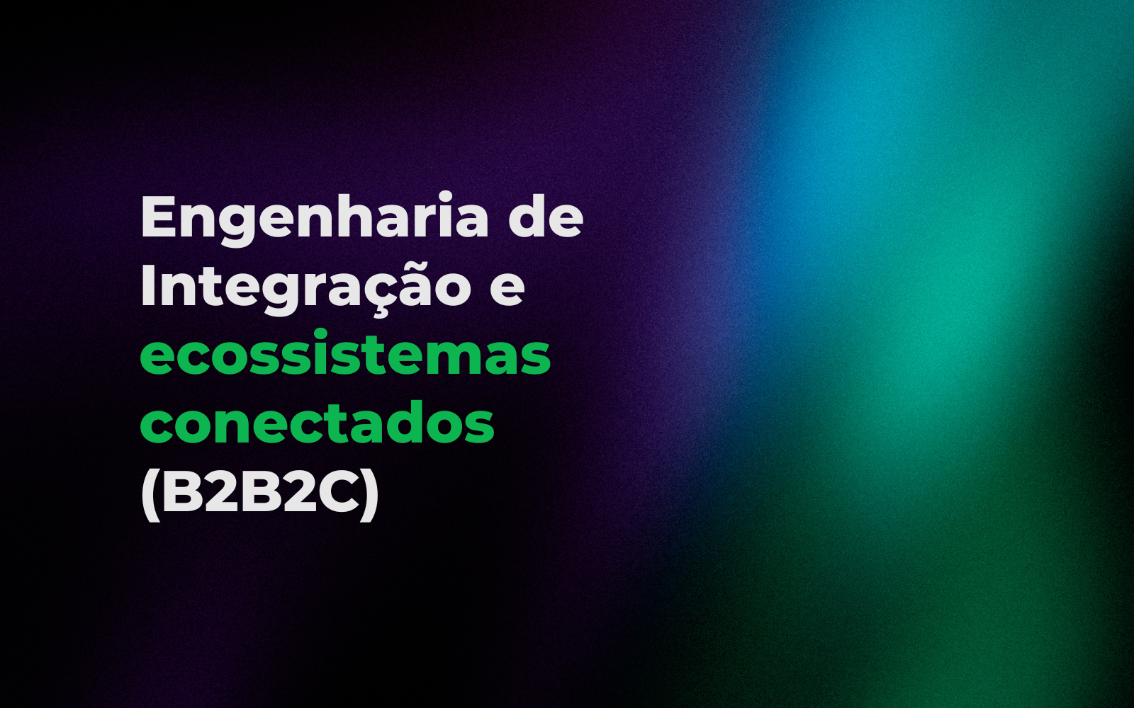 Engenharia de Integração: O desafio dos ambientes B2B2C